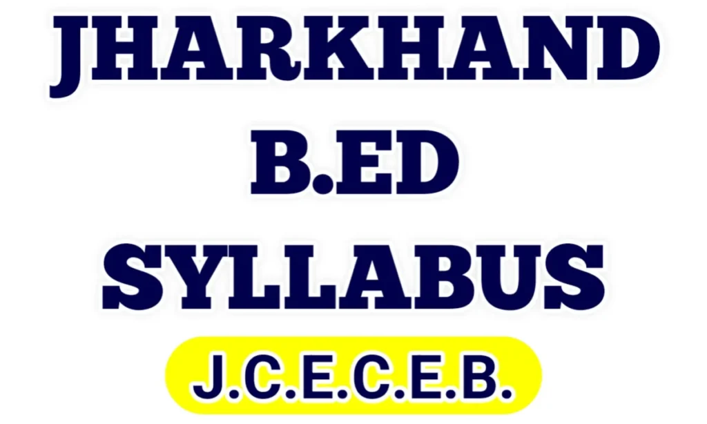 Jharkhand B.Ed Syllabus 2023-25 | Jharkhand BEd Syllabus 2023-2025